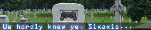 We hardly knew ye, Sixaxis…