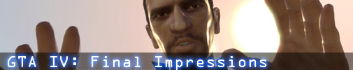 GTA IV: Final Impressions
